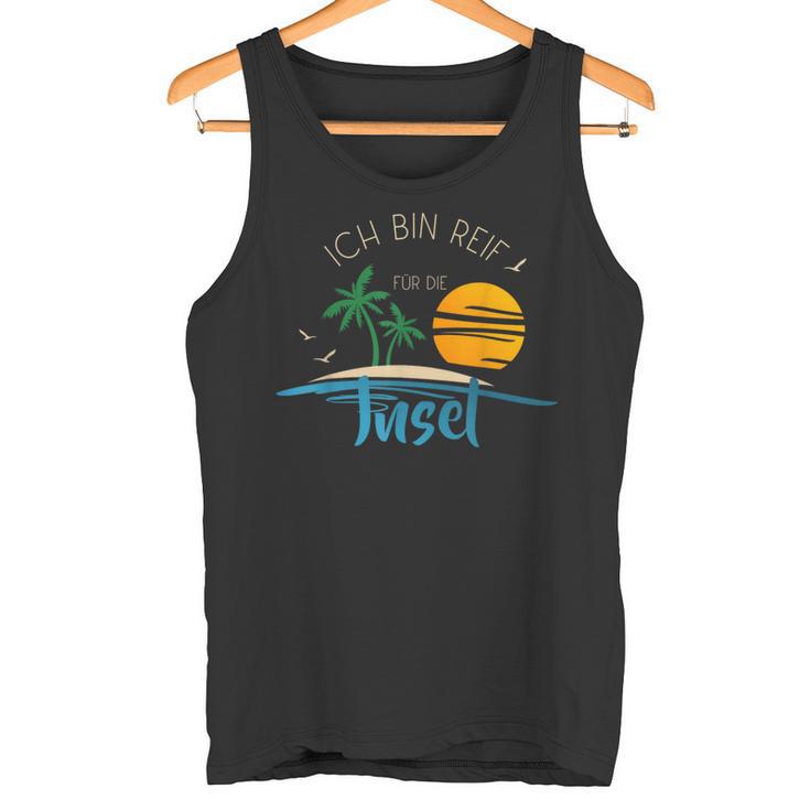 Ich Bin Reif Für Die Issel Holiday Ripe Und Urlaub Geht Immer Tank Top