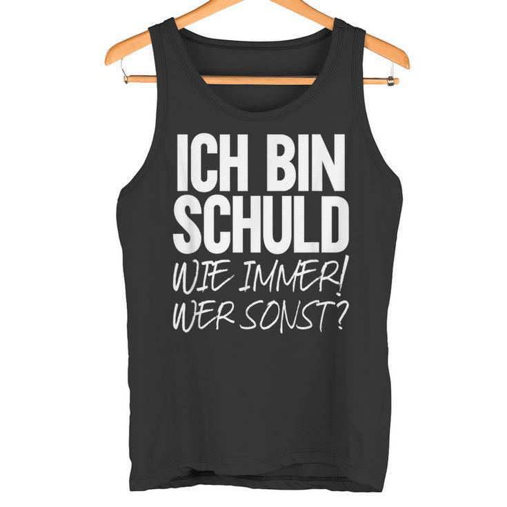 Ich Bin Schuld Wie Immer Wer Sonst Sarcasm Ironie Satire Tank Top