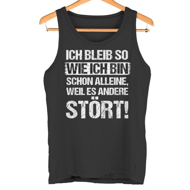 Ich Bleib So Wie Ich Bin Schon Alleine Weil Es Anderstört Tank Top