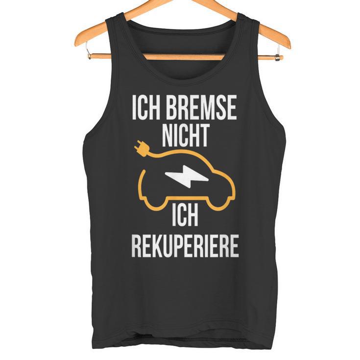 Ich Bremse Nicht Ich Rekuperiere E-Auto E Car Electric Car Tank Top