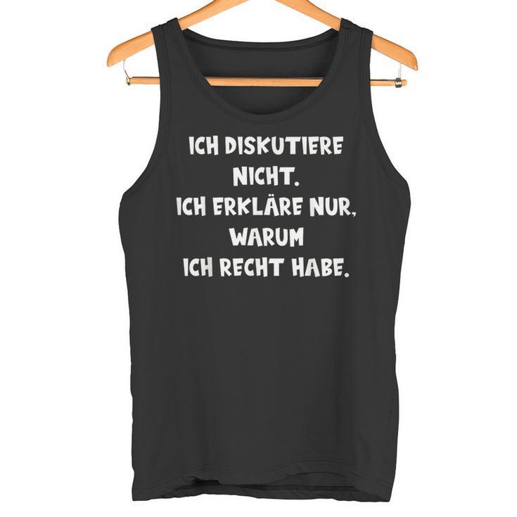 Ich Diskutiere Nicht Ich Erläre Nur Warum Ich Recht Tank Top