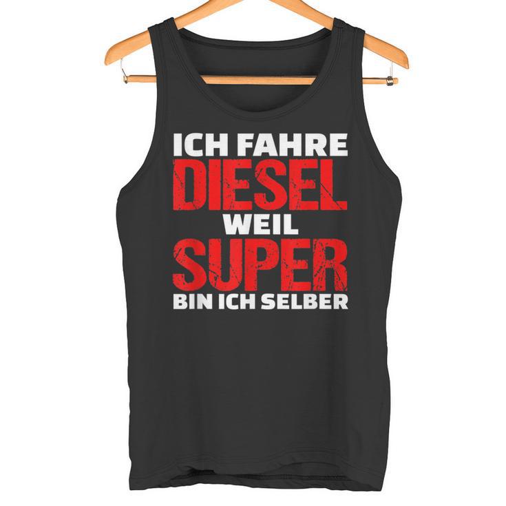 Ich Fahre Diesel Weil Ich Super Bin Slogan Car Tank Top