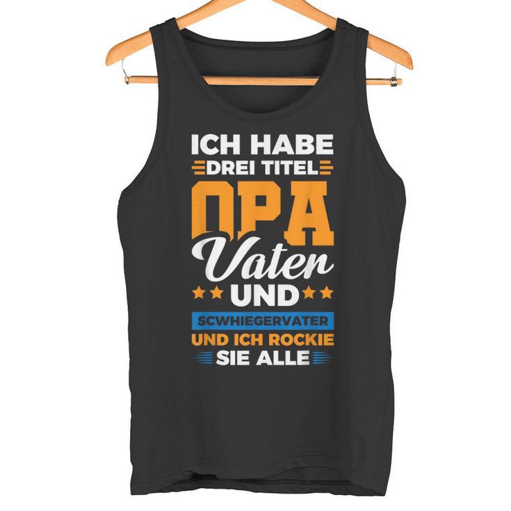 Ich Habe Drei Titel Opaater Schwiegerfater Tank Top