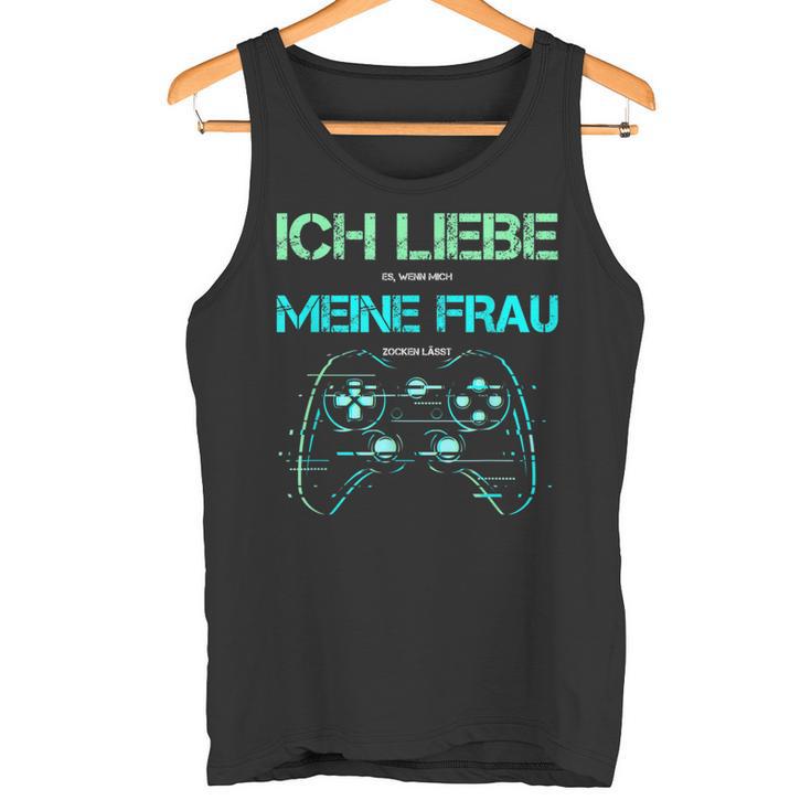 Ich Liebe Es Wenn Mich Meine Frau Zocken Lässt Gamer Tank Top