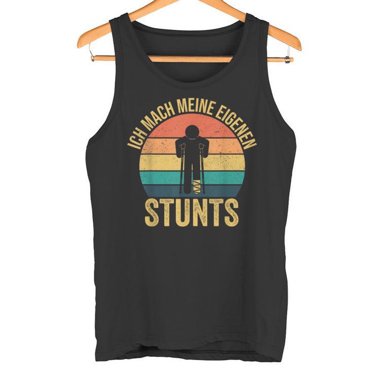 Ich Mache Meine Own Stunts Gipsbein Fussbrochen Tank Top