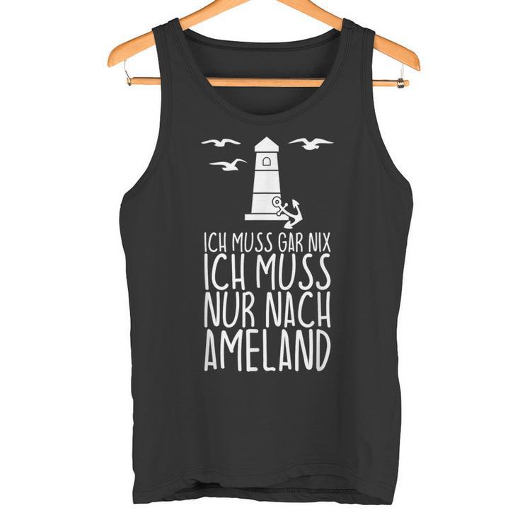 Ich Muss Gar Nix Ich Muss Nur Nach Ameland Tank Top