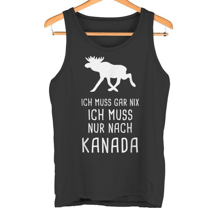 Ich Muss Gar Nix Ich Muss Nur Nach Canada Tank Top