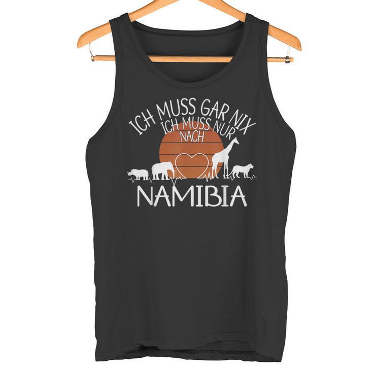 Ich Muss Gar Nix Ich Muss Nur Nach Namibia Tank Top