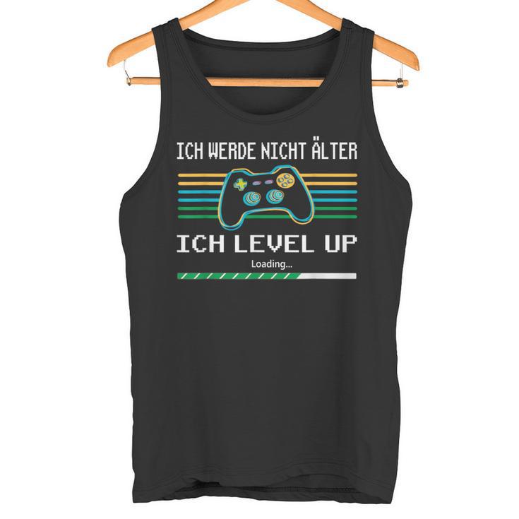 Ich Werde Nicht Älter Ich Level Up Gaming Tank Top