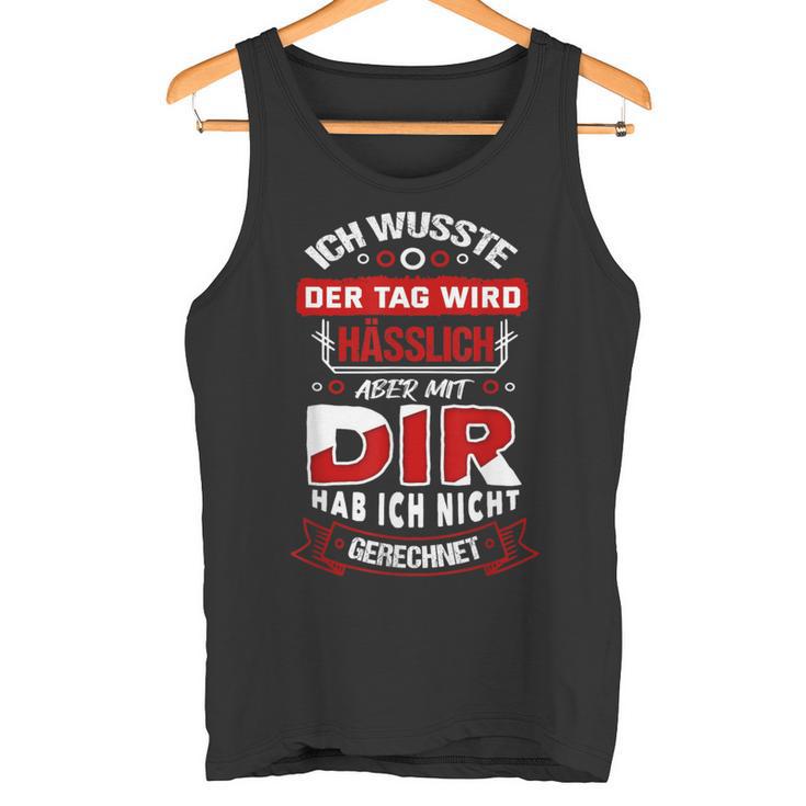 Ich Wusste Der Tag Wird Hässlich S Tank Top