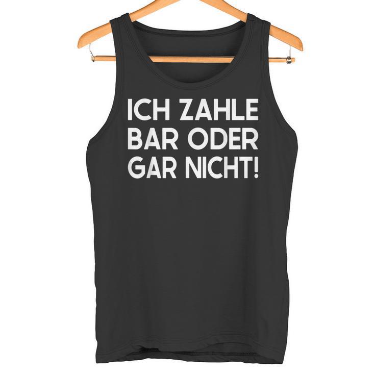 Ich Zahle Bar Oder Gar Nicht Tank Top