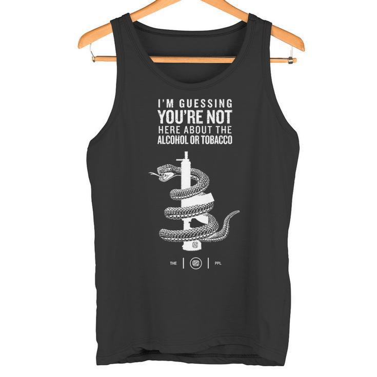 I'm Guessing You'Re Not Here About The Alcohol Or Tobacco Premium Tank Top 
