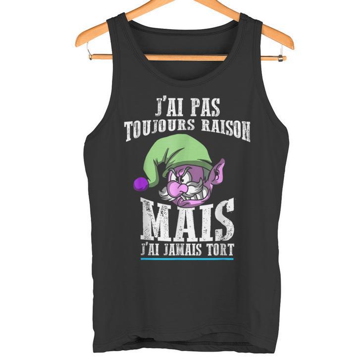 J'ai Pas Toujours Raison Mais J'ai Jamais Tort Drôle Débardeur e