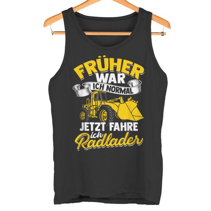 Jetzt Fahre Ich Radloder Slogan Bau Radladfahrer Excavator Tank Top