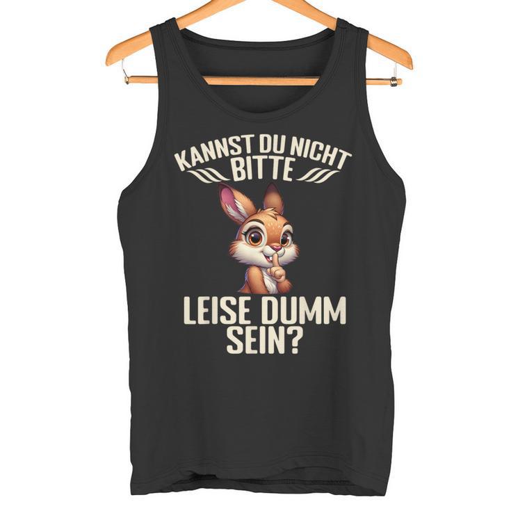 Kannst Du Nicht Bitte Leise Dumm Sein Tank Top