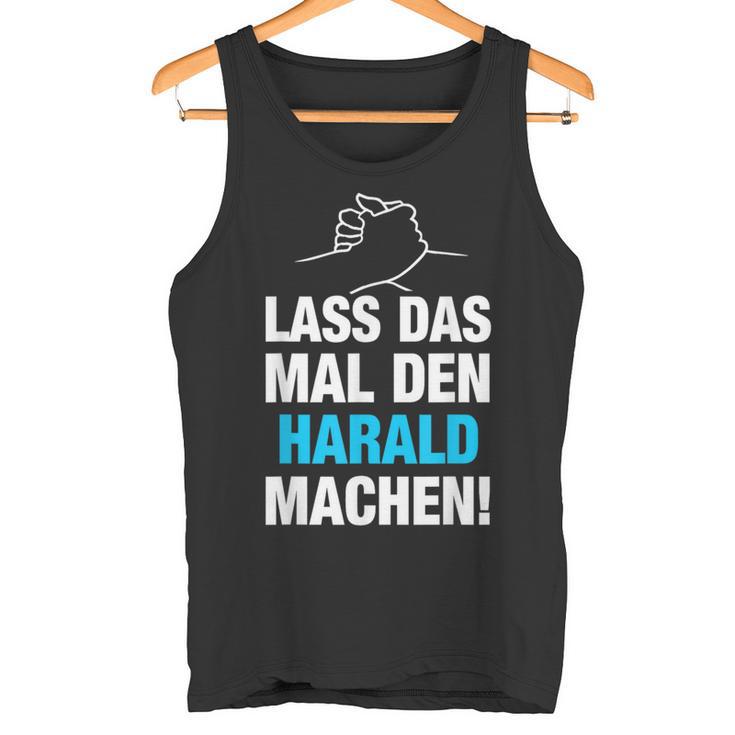 Lass Das Mal Den Harald Machen First Name Saying Tank Top