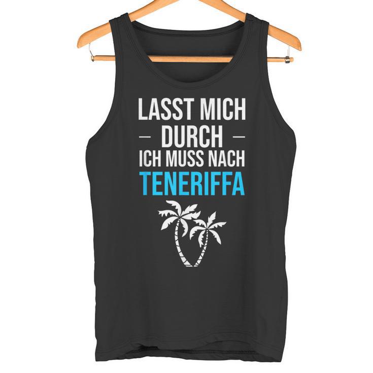 Lass Mich Durch Ich Muss Nach Teneriffa Für Teneriffa Fans Tank Top