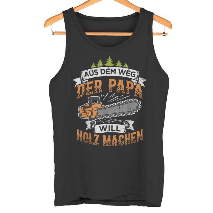 Lumberjack Papa Will Holz Machen Chainsaw Forstwirt Tank Top