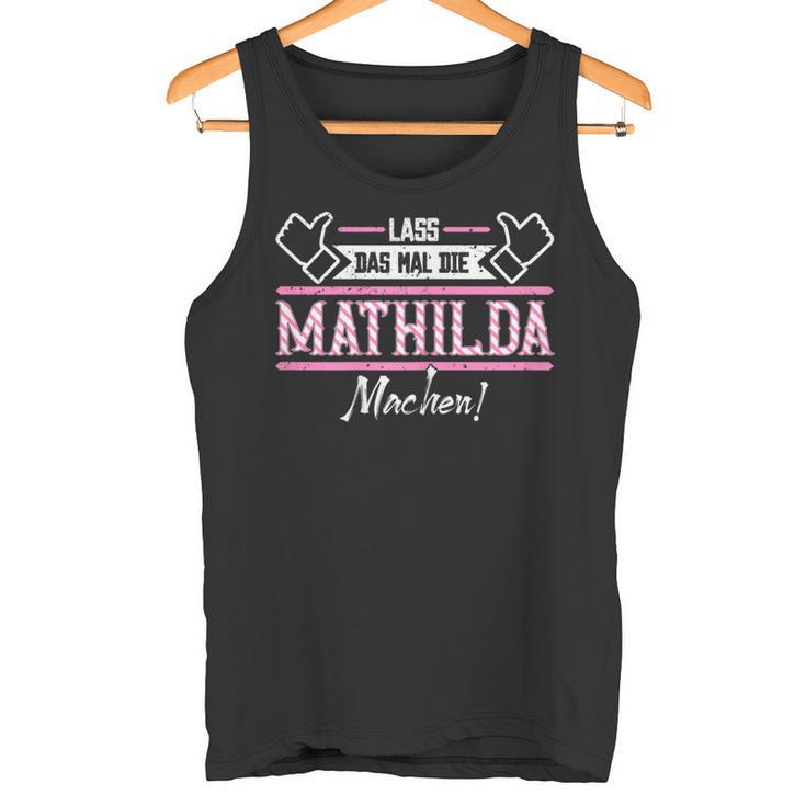 Mathilda Lass Das Die Mathilda Machen First Name S Tank Top