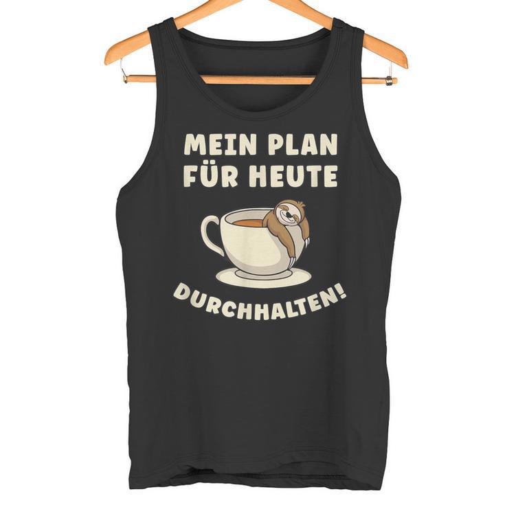 Mein Plan Für Heute Durchhalten Überleben Tag Übersteh My Tank Top