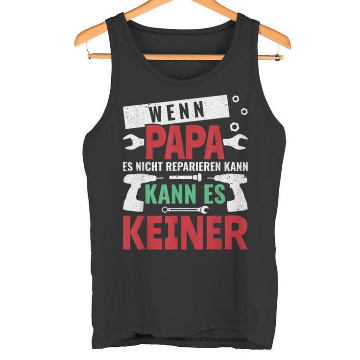 Then Kann Es Keine Wenn Papa Es Nicht Reparieren Kann S Tank Top