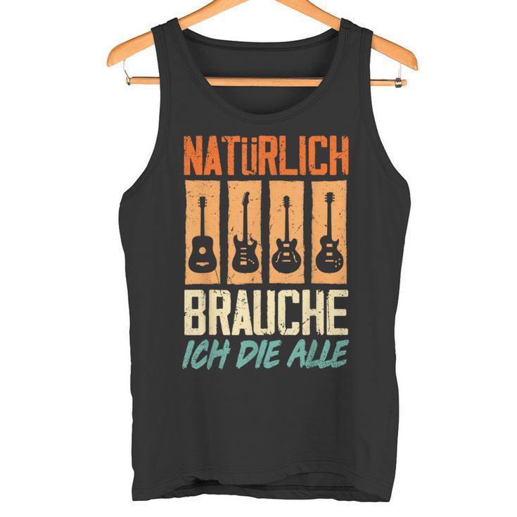 Natürlich Brauche Ich Die Alle Gitarrist Gitarrist Guitar Tank Top