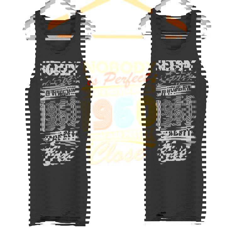Nobody Is Perfect But If You Were Born In 1960 You Are Pretty Close Tank Top