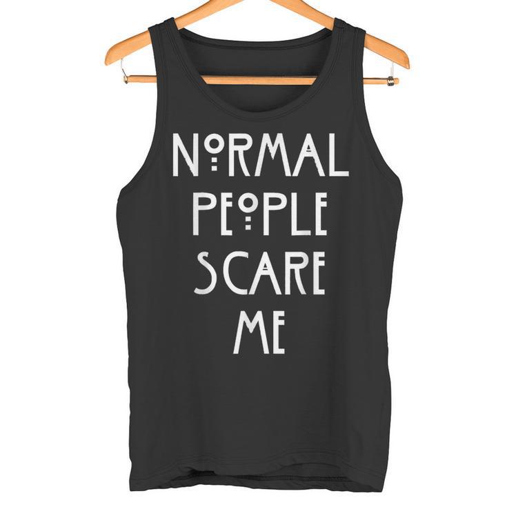 Normal People Scare Me Normal Menschen Machen Mir Angst Tank Top