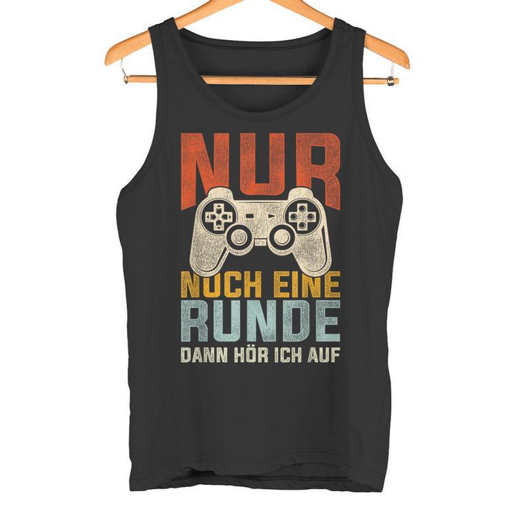 Nur Noch Eine Runde Dann Hör Ich Auf Gamer Zocker Tank Top