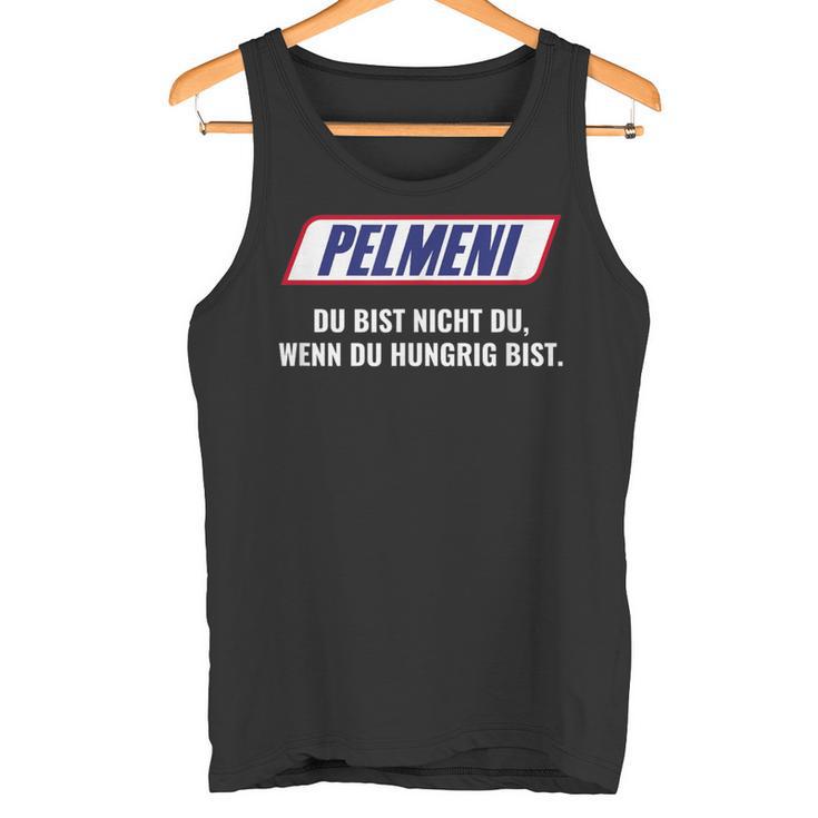 Pelmeni Du Bist Nicht Du Wenn Du Hungrig Bist Bist Nicht Du Wenn Tank Top