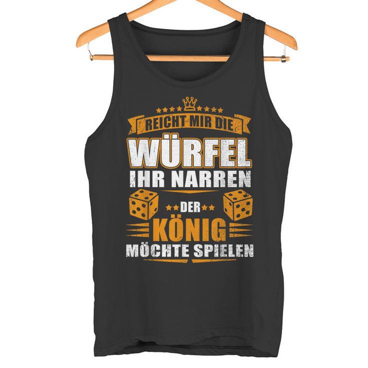 Reicht Mir Der Dice Der König Will Spielen Tank Top