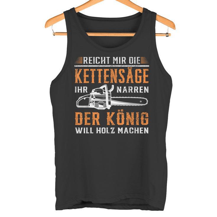 Reicht Mir Die Kettensaw Wood Making Forest Tree Chainsaw Tank Top