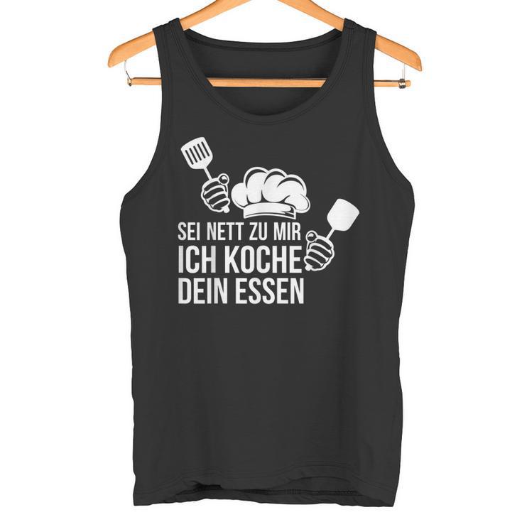 Sei Nett Zu Mir Ich Koche Dein Essen Koch Tank Top