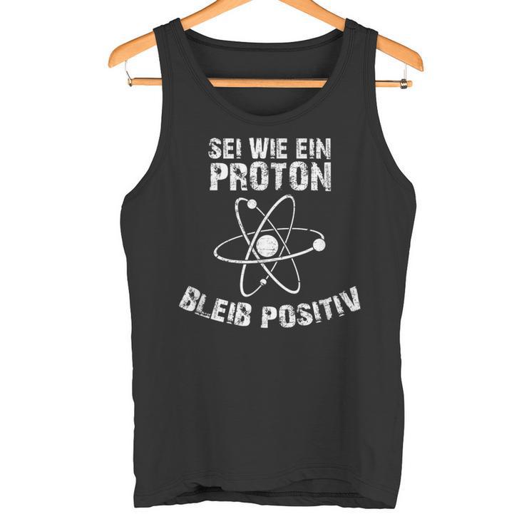 Sei Wie Ein Proton Bleib Positiv Electrics Physics Tank Top