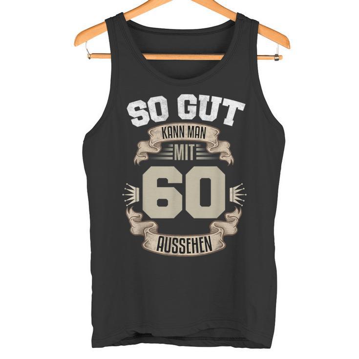 So Gut Kann Man Mit 60 Aussehen 60Th Birthday Tank Top