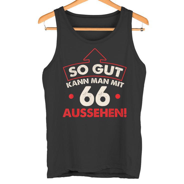 So Gut Kann Man Mit 66 Jahren Sehen Birthday Tank Top