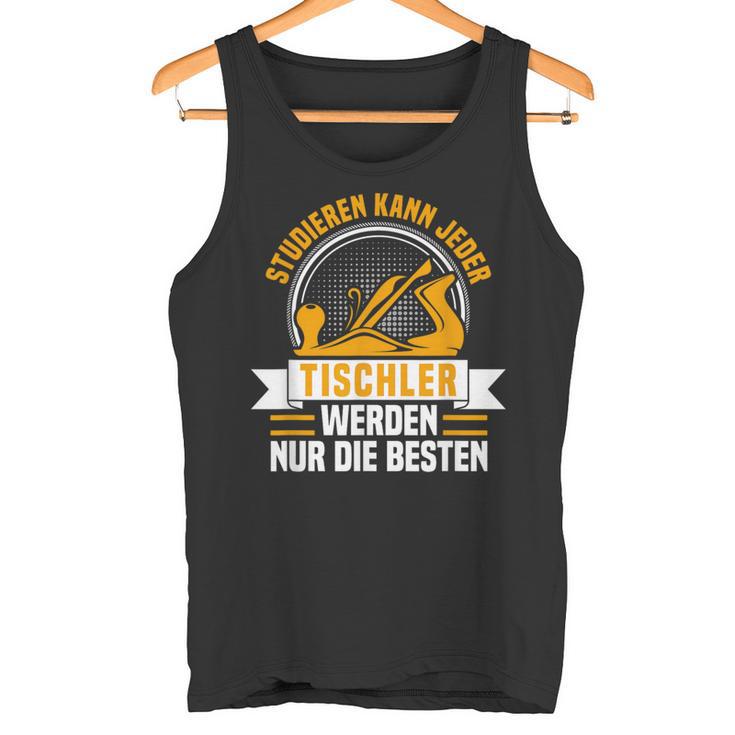 Studier Kann Jeder Tischler Werden Nur Die Beste Tank Top