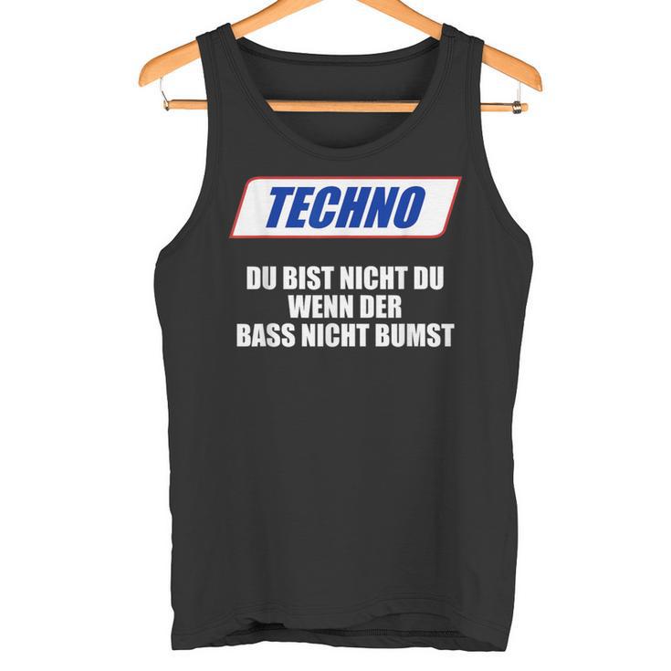 Techno Du Bist Nicht Du Wenn Der Bass Nicht Bumst Tank Top