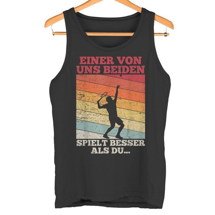 Tennis Einon Uns Beiden Spielt Besser Als Du Tank Top