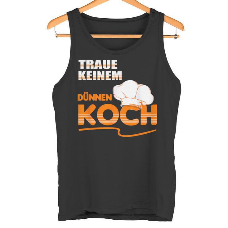 Traue Keine Dünnen Koch Traue Keine Dünnen Koch Tank Top