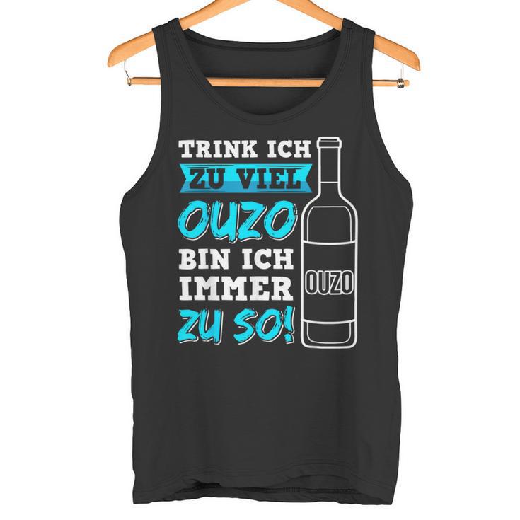 Trink Ich Zuiel Ouzo Bin Ich Immer Zu So Tank Top