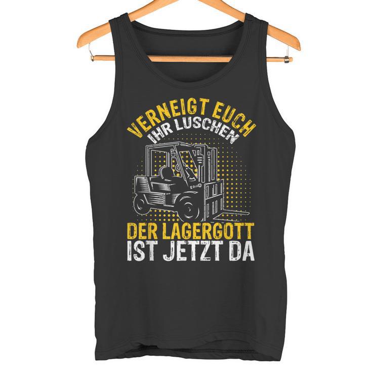 Veignt Euch Ihr Luschen Der Lagergott Ist Jetzt Da Stapler Tank Top