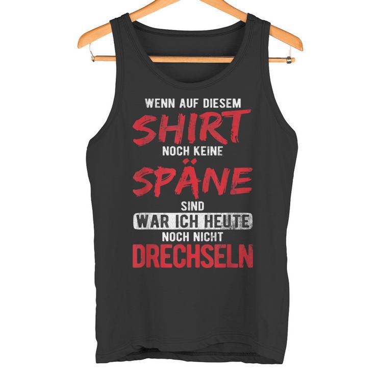 War Heute Noch Nicht Drechseln Holzwerk Drechseln Tank Top