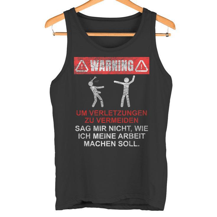 Warnung Sag Mir Nicht Wie Ich Meine Arbeit Machen Soll Tank Top