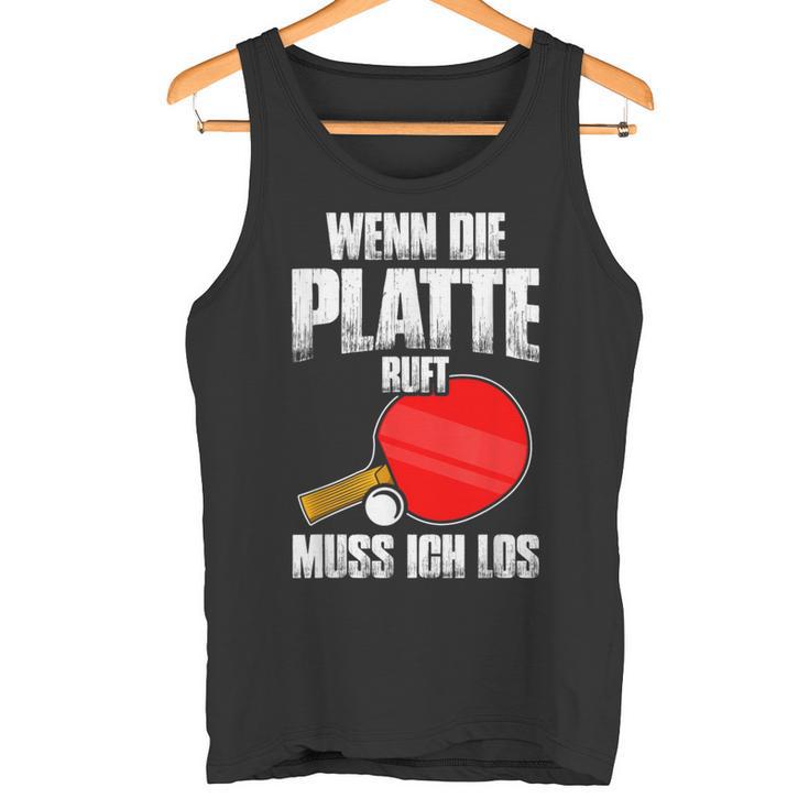 Wenn Die Platte Ruft Muss Ich Los Table Tennis Tank Top