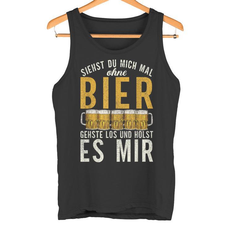 Wenn Du Mich Ohne Bier Sehst Geh Und Hol Mir Ein Bier Tank Top