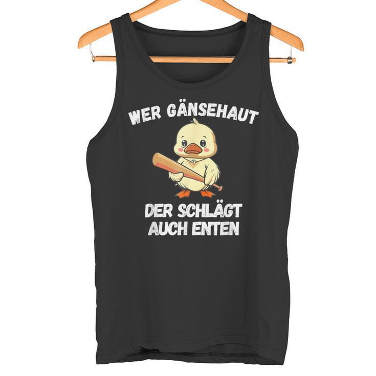 Wer Gänsehaut Der Schlägt Auch Enten Tank Top