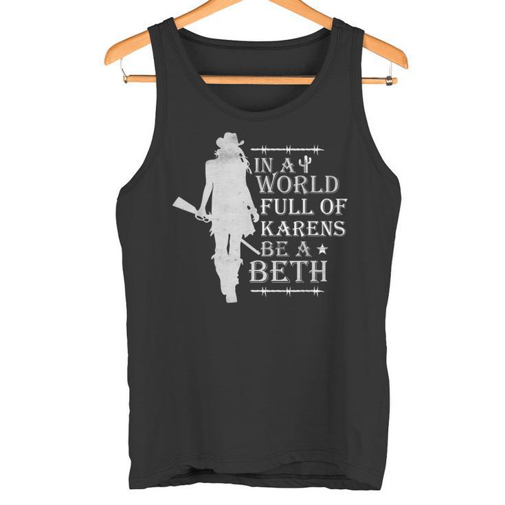 In A World Full Of Karens Be A Beth Tank Top