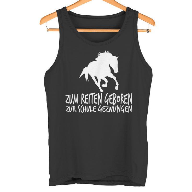 Zum Reiten Geboren Zur Schule Gezzwungen S Tank Top