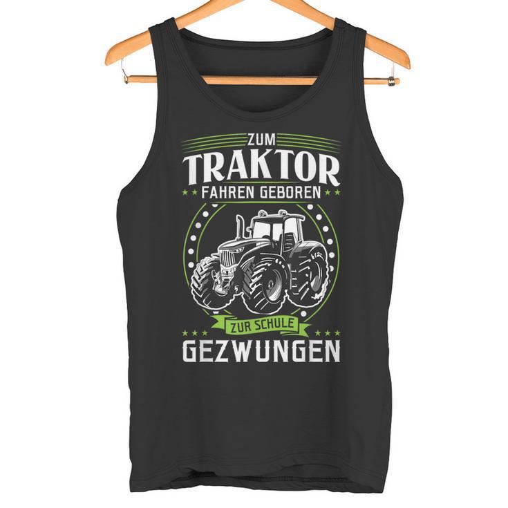 Zum Trktor Fahren Geboren Zur Schule Forced Zum Trktor Fahr Tank Top